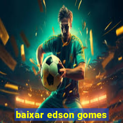 baixar edson gomes